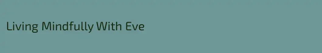Living Mindfully With Eve